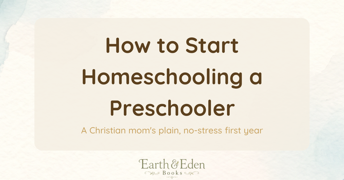How to Start Homeschooling a Preschooler — Earth & Eden Books blog hero