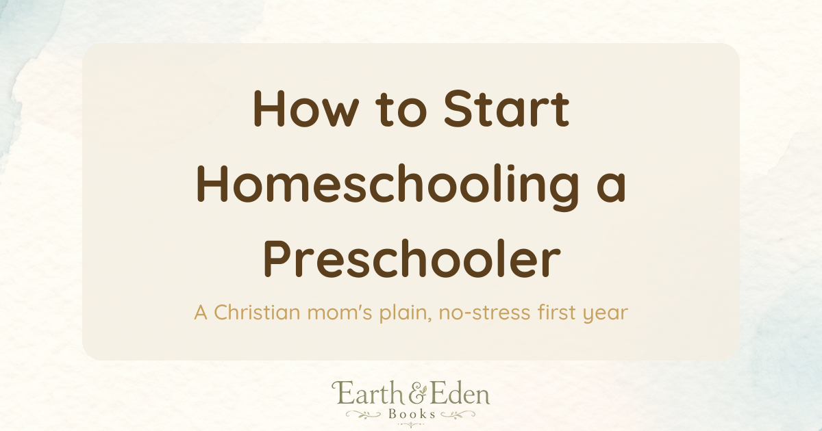 How to Start Homeschooling a Preschooler — Earth & Eden Books blog hero